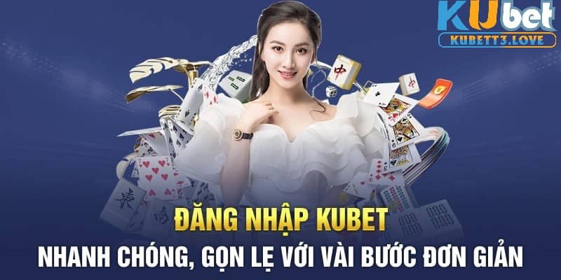 Hướng dẫn chi tiết đăng nhập Kubet nhanh chóng gọn lẹ