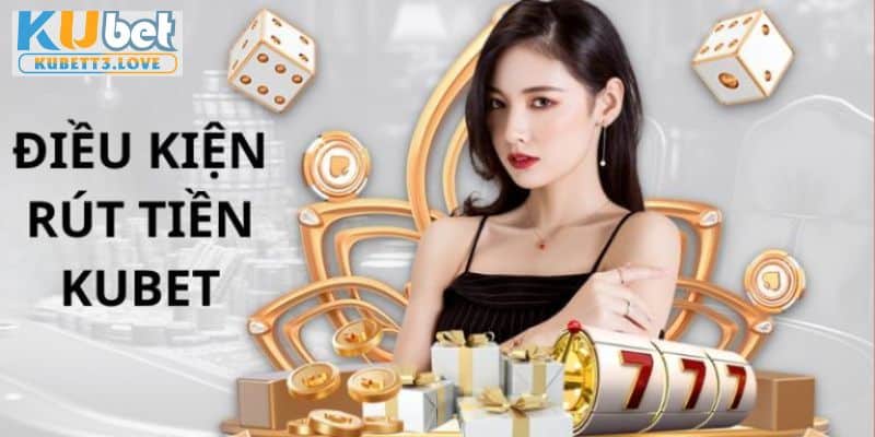 3 điều kiện rút tiền KUBET mà thành viên cần tuân thủ