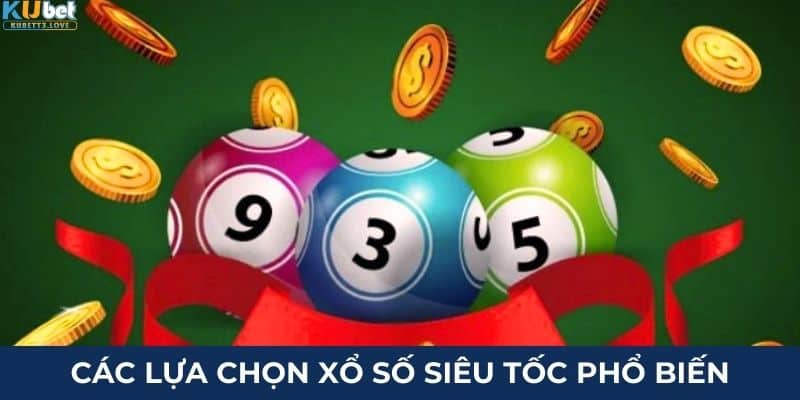 Các lựa chọn xổ số siêu tốc phổ biến