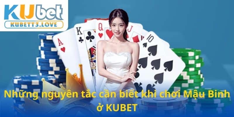 Những nguyên tắc cần biết khi chơi Mậu Binh ở KUBET