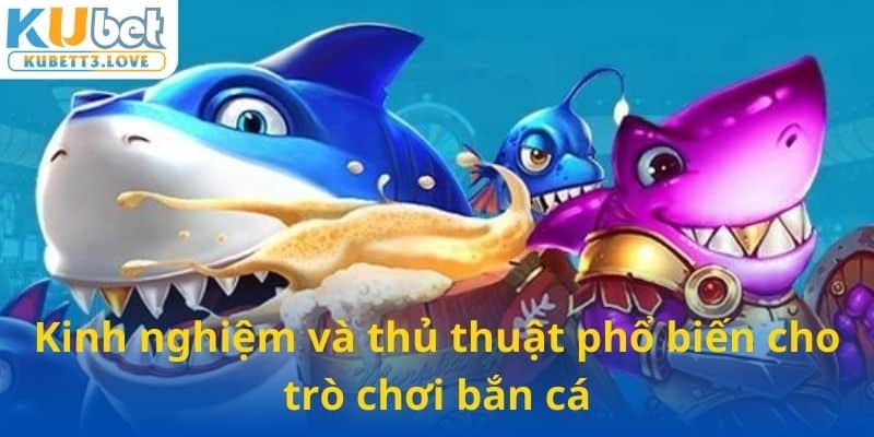 Kinh nghiệm và thủ thuật phổ biến cho trò chơi bắn cá